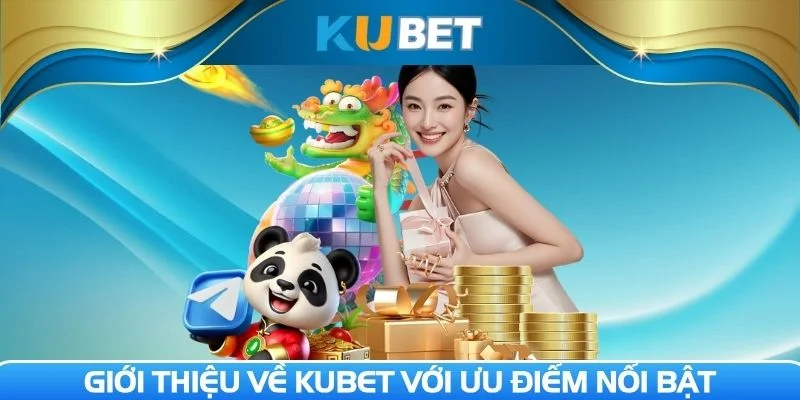 Giới thiệu về Kubet với ưu điểm nổi bật hài lòng khách hàng