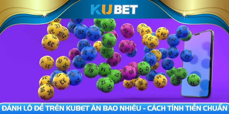 Đánh lô đề trên Kubet ăn bao nhiêu