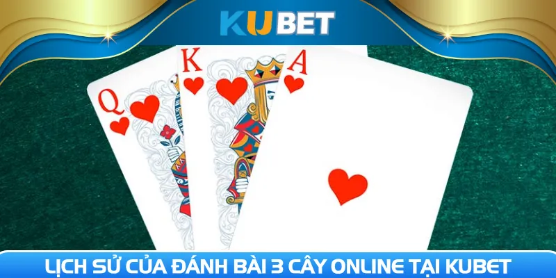 Lịch sử của đánh bài 3 cây online tại Kubet