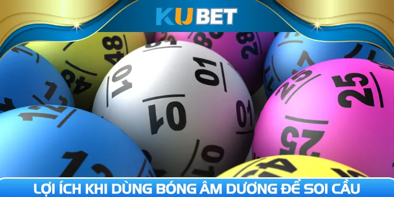 Lợi ích khi dùng bóng âm dương để soi cầu