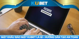 Mật khẩu bảo mật Kubet là gì